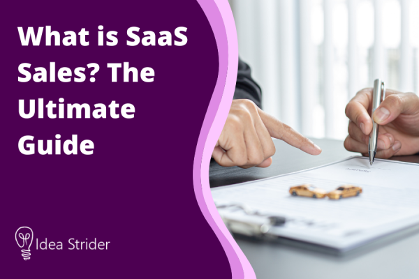 What Is SaaS Sales? The Ultimate Guide - Idea Strider